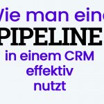 Wie man eine Pipeline in einem CRM effektiv nutzt
