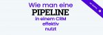 Wie man eine Pipeline in einem CRM effektiv nutzt