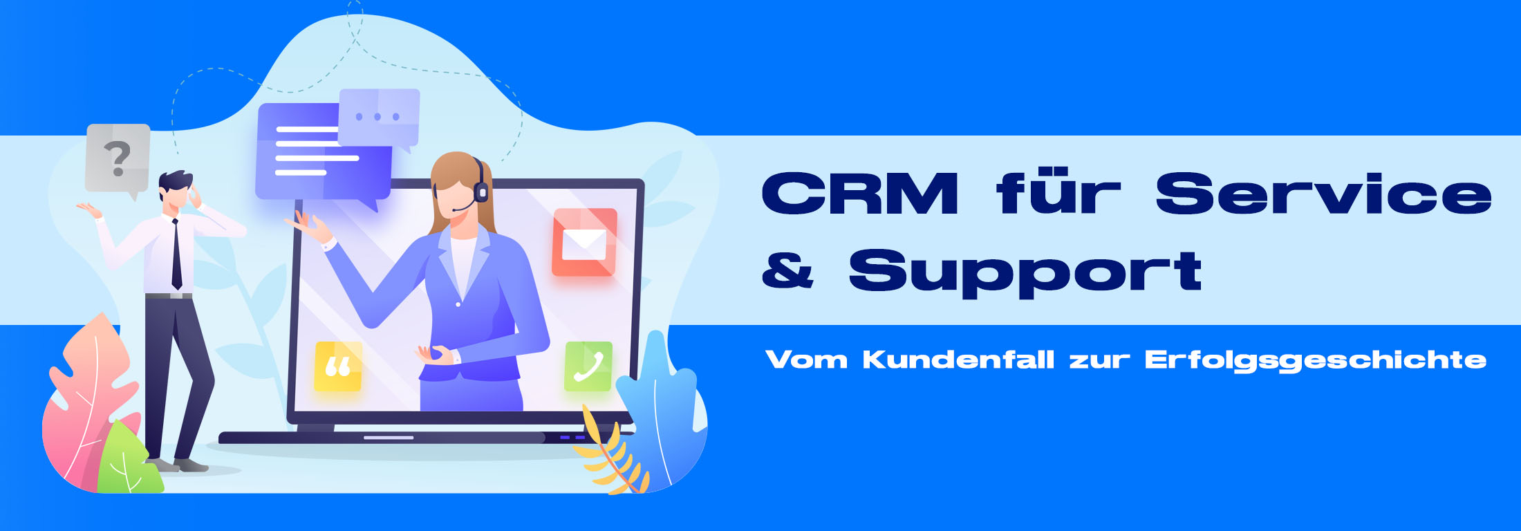 CRM für Service & Support: Vom Kundenfall zur Erfolgsgeschichte