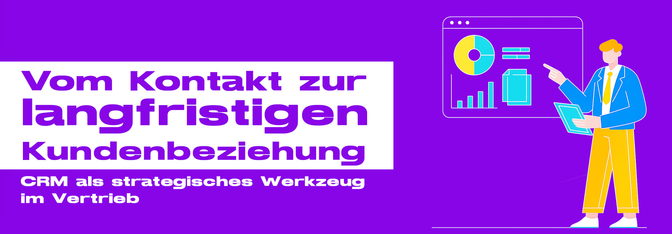 Vom Kontakt zur langfristigen Kundenbeziehung - CRM als strategisches Werkzeug im Vertrieb