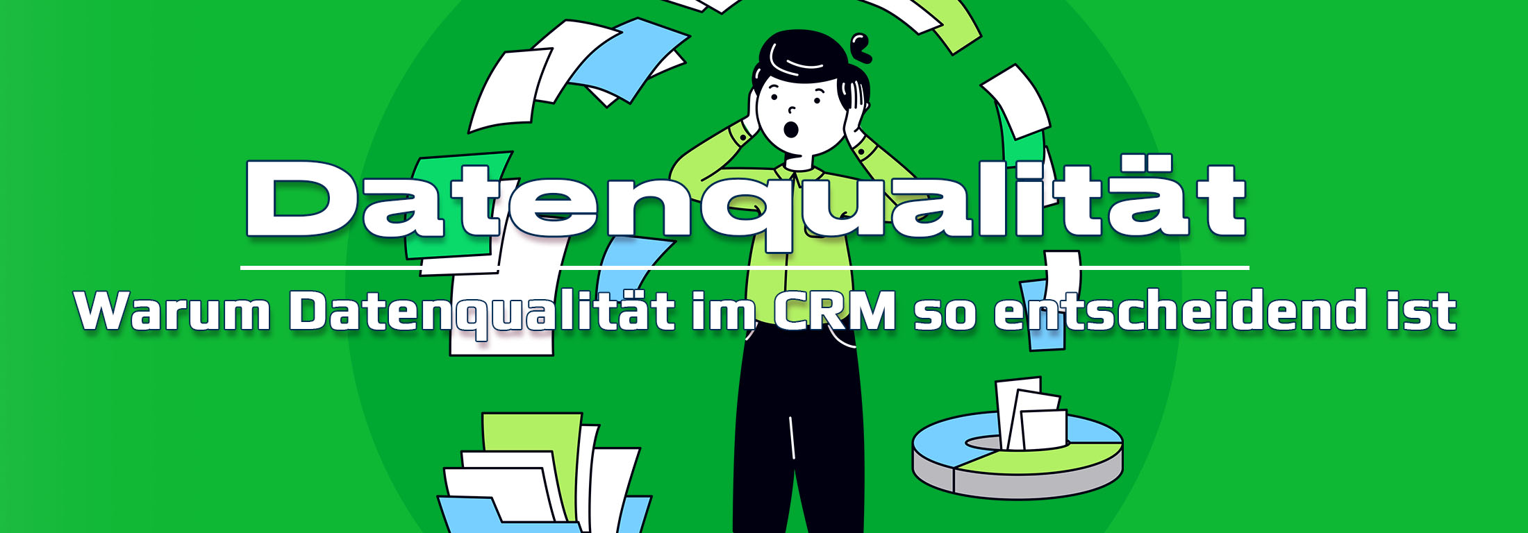 Datenqualität im CRM: Warum „Müll rein = Müll raus“ mehr als ein Spruch ist