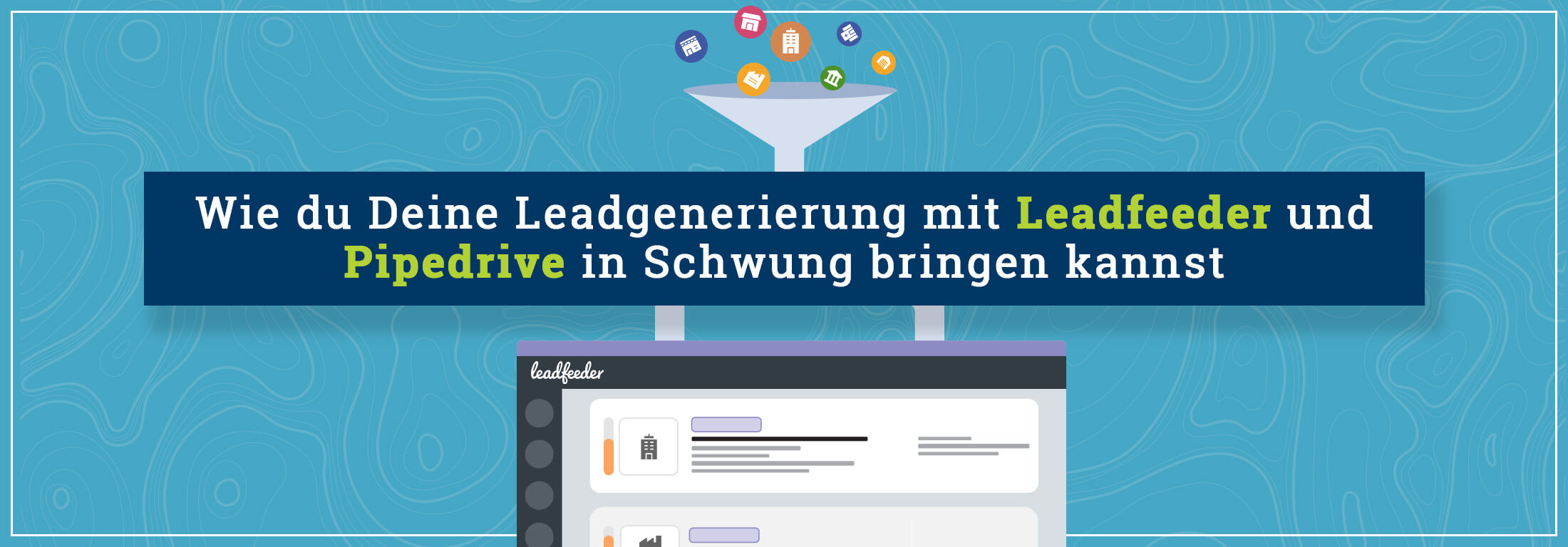 Wie du Deine Leadgenerierung mit Leadfeeder und Pipedrive in Schwung bringen kannst