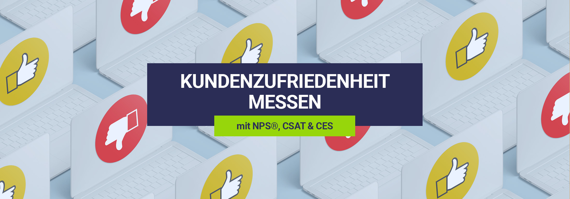 Mit NPS®, CSAT, CES die Kundenzufriedenheit messen